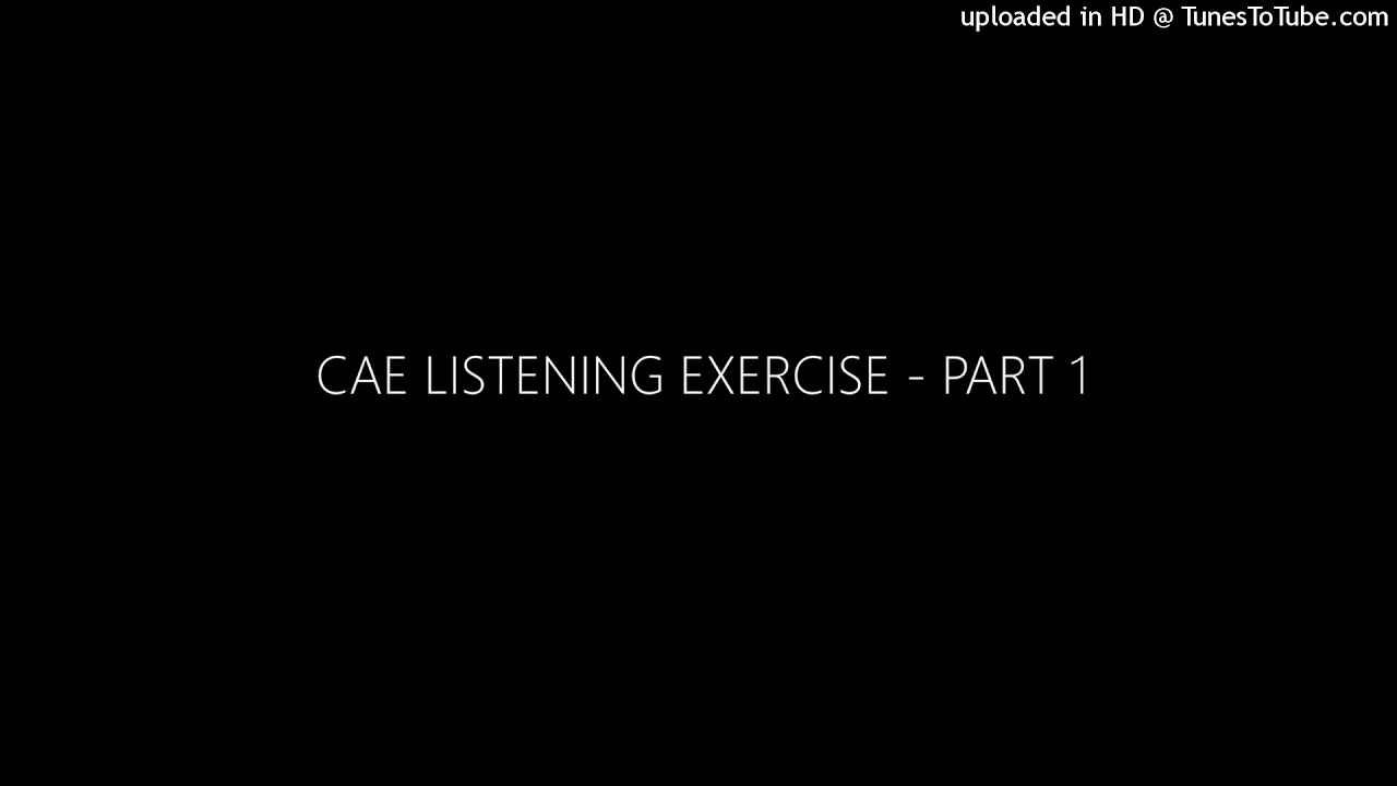 CAE LISTENING EXERCISE - PART 1