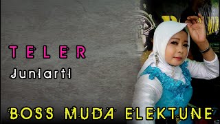 TELER - JUNIARTI || BOSS MUDA ELEKTUNE