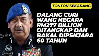 DALANG CURI WANG NEGARA RM277 BILLION DITANGKAP DAN DIPENJARALEBIH 600 TAHUN