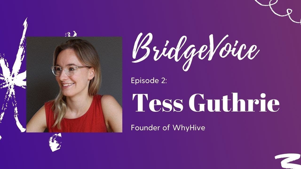 BridgeVoice - Tess Guthrie (WhyHive)