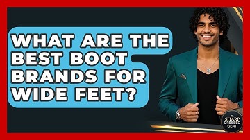 What Are The Best Boot Brands For Wide Feet? - The Sharp Dressed Gent
