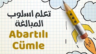 تعلم اسلوب المبالغة في اللغة التركية Abartılı Cümle-تعلم اللغة التركية -المستوى الرابع B2