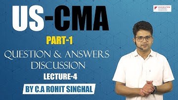 US CMA Part 1-Section A -Lecture 4-Important Questions and answers discussion by CA Rohit Singhal