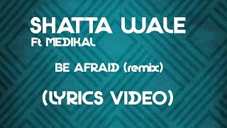 Shatta wale ft MEDIKAL be afraid remix (lyrics video)