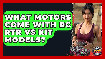 What motors come with RC RTR vs kit models? - RC Toy Central
