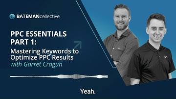 PPC Essentials Part 1: Mastering Keywords To Optimize Campaigns