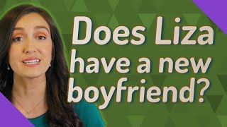 Does Liza have a new boyfriend?