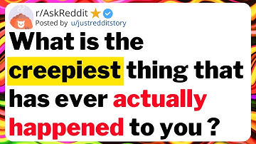 What is the creepiest thing that has ever actually happened to you ?