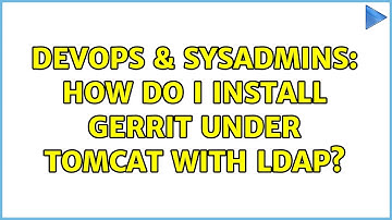 DevOps & SysAdmins: How Do I Install Gerrit Under Tomcat with LDAP?