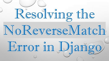 Resolving the NoReverseMatch Error in Django