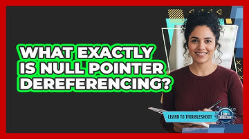 What Exactly Is Null Pointer Dereferencing?