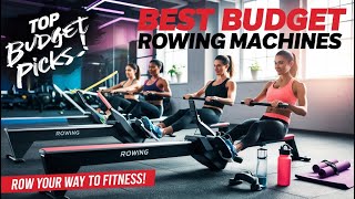 ✅Best Budget Rowing Machines of 2025: Cheap Rowing Machines That Offer High-Quality Workouts