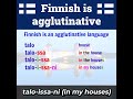 Finnish is an agglutinative language