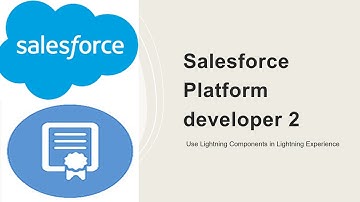 Salesforce Platform developer 2- Use Lightning components in lightning experience