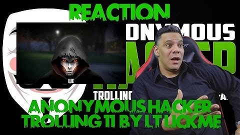 ANONYMOUS HACKER TROLLING 11 by Lt LickMe REACTION!!!