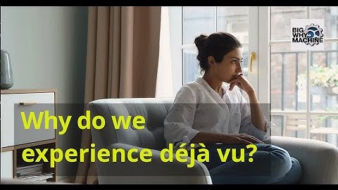Why do we experience déjà vu?