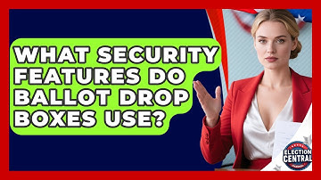 What Security Features Do Ballot Drop Boxes Use? - Election Central Channel