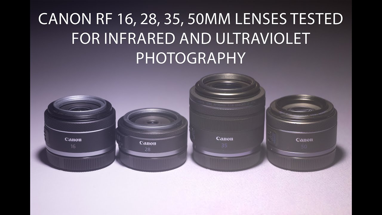 Canon RF 16, 28, 35, 50mm lenses tested for Infrared and Ultraviolet photography
