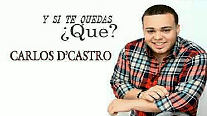 Y SI TE QUEDÁS ¿QUÉ?  (ÉXITO 2018)  CARLOS D'CASTRO