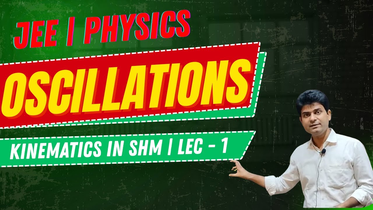 JEE | PHYSICS | OSCILLATIONS | KINEMATICS IN SHM | LEC - 1 - YouTube