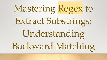 Mastering Regex to Extract Substrings: Understanding Backward Matching