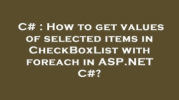 C# : How to get values of selected items in CheckBoxList with foreach in ASP.NET C#?