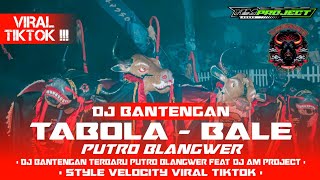 Dj Bantengan   Tabola Bale  Velocity Viral Tiktok Putro Blangwer Feat Dj Am Project