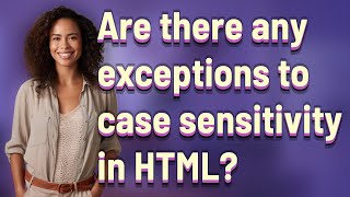 Are there any exceptions to case sensitivity in HTML?