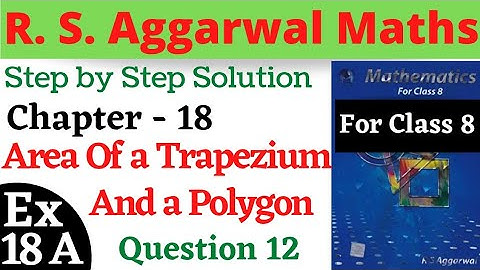 R. S. Aggarwal Maths Class 8 | Chapter 18 Area Of a Trapezium And a Polygon Exercise 18 A Ques 12