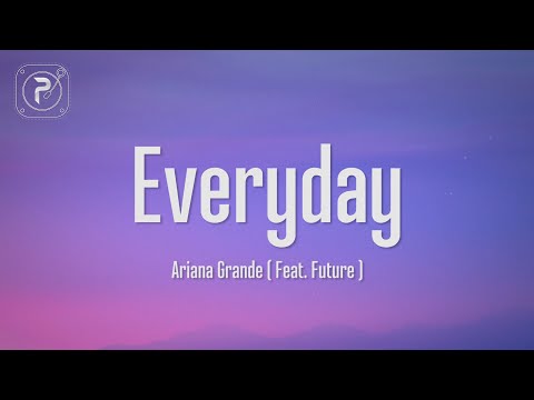 Ariana Grande  - Everyday (Lyrics) ft. Future