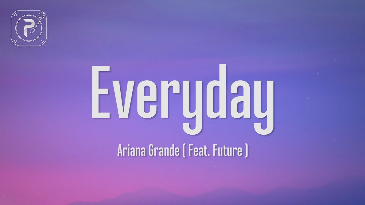 Ariana Grande    Everyday Lyrics ft Future