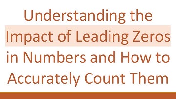 Understanding the Impact of Leading Zeros in Numbers and How to Accurately Count Them