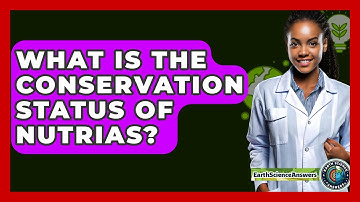 What Is The Conservation Status Of Nutrias? - Earth Science Answers