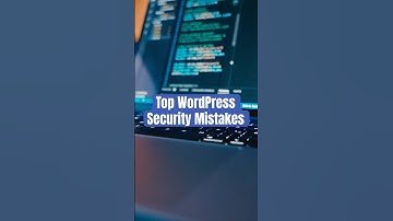 Top WordPress Security Mistakes | WordPress Security Essentials #3