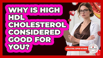 Why Is High HDL Cholesterol Considered Good For You? - Cholesterol Support Network