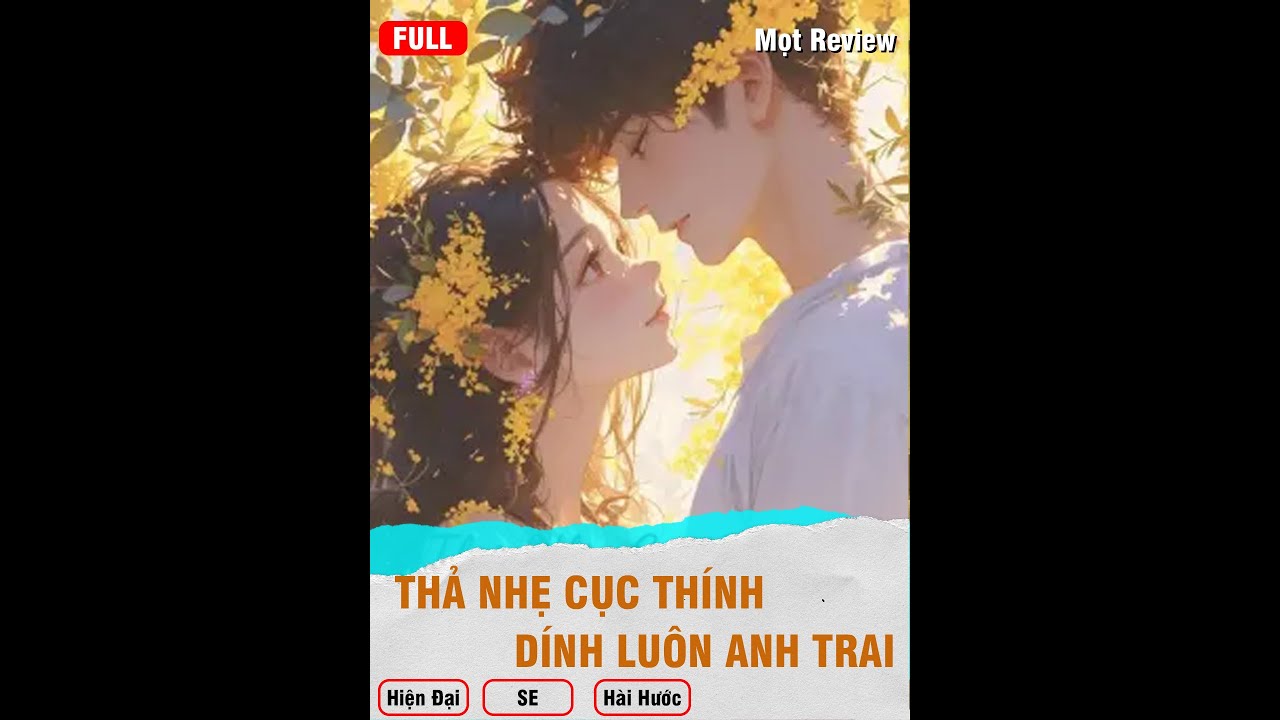 THẢ NHẸ CỤC THÍNH, DÍNH LUÔN ANH TRAI ( Full) | Mọt Review | Hiện Đại - Hài Hước - SE