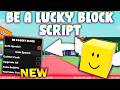 *NEW* Be a Lucky Block Script (PASTEBIN 2026) (AUTO SPECIAL , COLECT CASH , UPGRADE ALL )