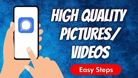 How to send High Quality Images/Videos in Signal Private Messenger Apps