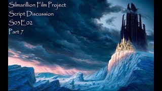 Silmarillion Film Project Script Discussion: S03E02 - Part 7