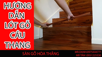 SÀN GỖ HÒA THẮNG :HƯỚNG DẪN LÓT GỖ CÔNG NGHIỆP CẦU THANG