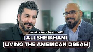 Ali Sheikhani - Living The American Dream | Junaid Akram's Podcast#131