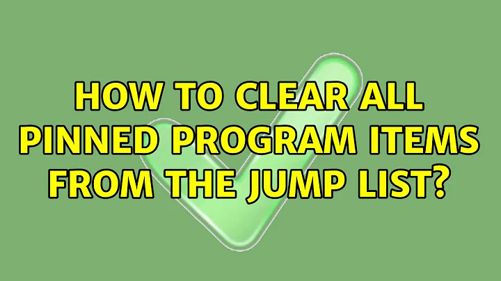 How to clear all pinned program items from the jump list? (2 Solutions!!)