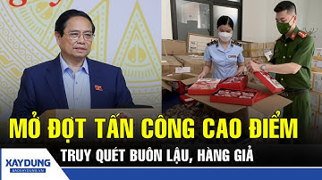 Thủ tướng: Lập tổ công tác đặc biệt, mở đợt tấn công cao điểm truy quét buôn lậu, hàng giả | BXD