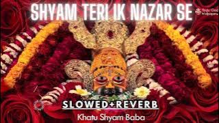 Shyam Teri Ik Nazar se🌸( Slowed-Reverb ) Song by Swasti Mehul| Khatu Shyama Bhajan 2023|Lofi Bhakti🎧