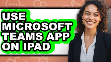 How to Use Microsoft Teams App on Ipad - Step by Step