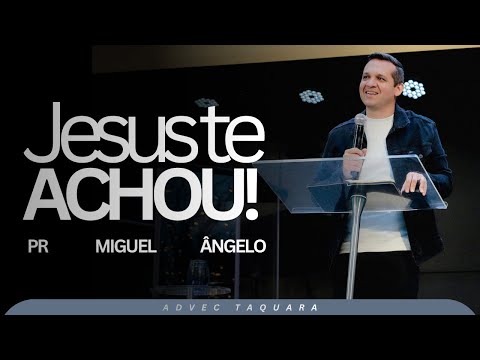 PR MIGUEL ANGELO I JESUS TE ACHOU I ADVEC TAQUARA