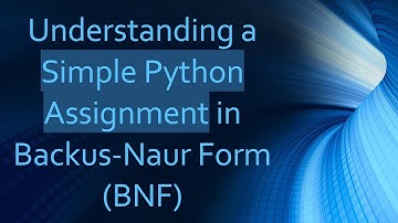 Understanding a Simple Python Assignment in Backus-Naur Form (BNF)