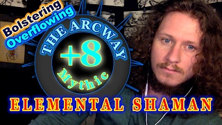 Elemental Shaman Mythic Plus ⚡️ The Arcway +8 Bolstering & Overflowing Legion 7.1.5
