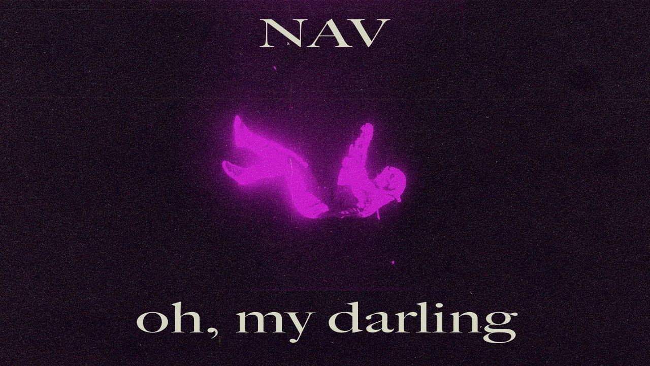 NAV Oh My Darling YouTube NAV Oh My Darling YouTube