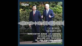 Le monde devant soi 188: Rencontre Biden - Xi Jinping: un dialogue renoué malgré les tensions